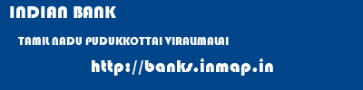 INDIAN BANK  TAMIL NADU PUDUKKOTTAI VIRALIMALAI   banks information 